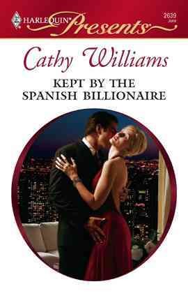 Kept by the Spanish billionaire [electronic resource] / Cathy Wililams.