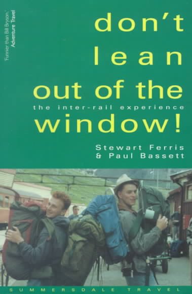Don't lean out of the window! [electronic resource] : the inter-rail experience / Stewart Ferris and Paul Bassett.