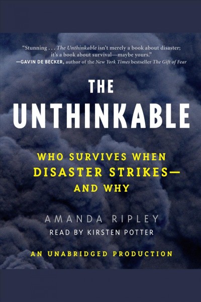The unthinkable [electronic resource] : who survives when disaster strikes - and how we can do better / Amanda Ripley.
