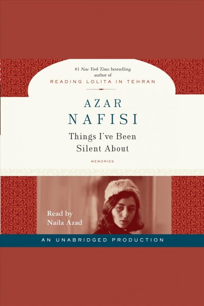 Things I've been silent about [electronic resource] : memories / Azar Nafisi.