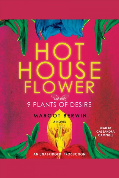 Hothouse flower and the 9 plants of desire [electronic resource] / Margot Berwin.