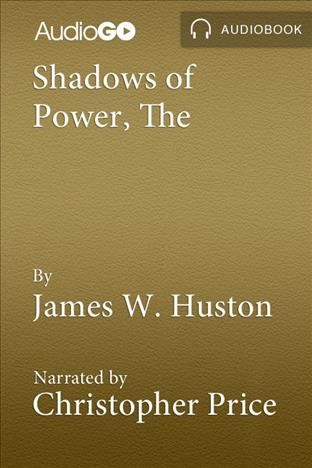 The shadows of power [electronic resource] / James W. Huston.