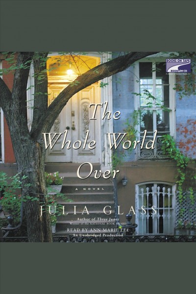 The whole world over [electronic resource] : [a novel] / Julia Glass.