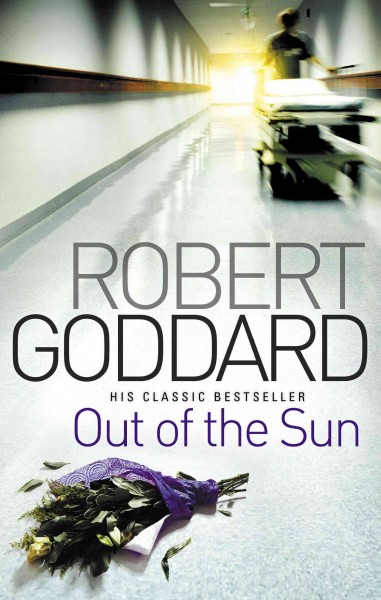 Out of the sun [electronic resource] / Robert Goddard.