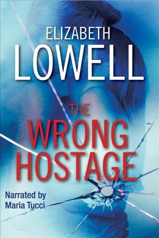 The wrong hostage [electronic resource] / Elizabeth Lowell.