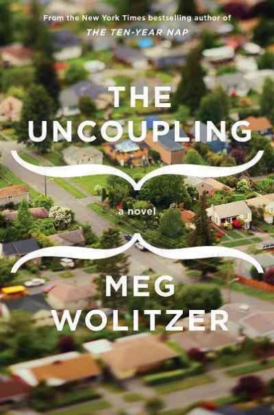 The uncoupling [electronic resource] / Meg Wolitzer.