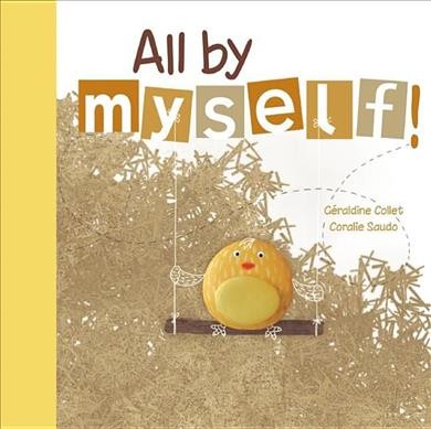All by myself! : a story / by Géraldine Collet ; illustrated by Coralie Saudo ; [translated by Sarah Quinn].