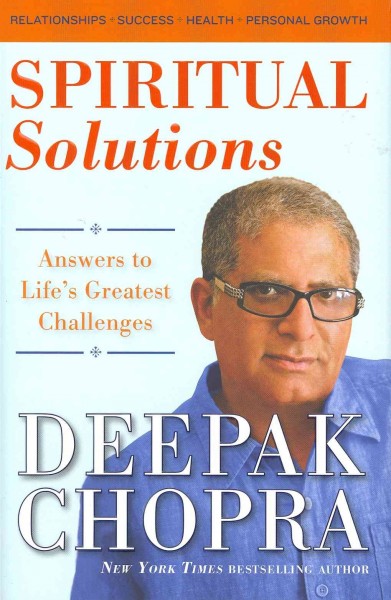 Spiritual solutions : answers to life's greatest challenges / Deepak Chopra.