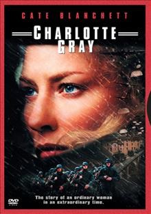 Charlotte Gray [videorecording] / Warner Bros. Pictures presents in association with Filmfour and Senator Film an Ecosse Films production and a Pod Film production, a film by Gillian Armstrong ; producers, Sarah Curtis, Douglas Rae ; screenplay by Jeremy Brock ; director, Gillian Armstrong.