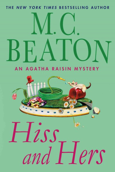 Hiss and hers : an Agatha Raisin mystery / M. C. Beaton. 