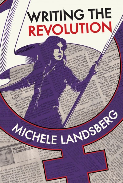 Writing the revolution / Michele Landsberg.