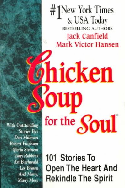 Chicken soup for the soul : 101 stories to open the heart & rekindle the spirit / [compiled by] Jack Canfield and Mark Victor Hansen.
