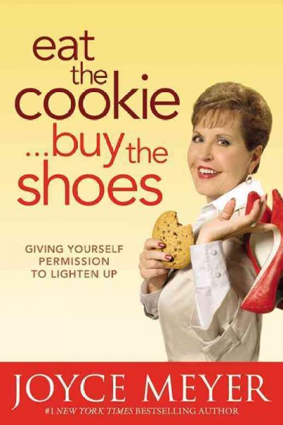 Eat the cookie-- buy the shoes [Hard Cover] : giving yourself permission to lighten up / Joyce Meyer.