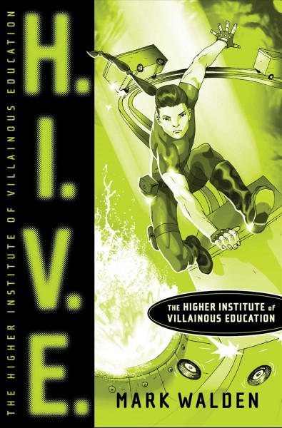 H.I.V.E. : Higher Institute of Villainous Education / Mark Walden.
