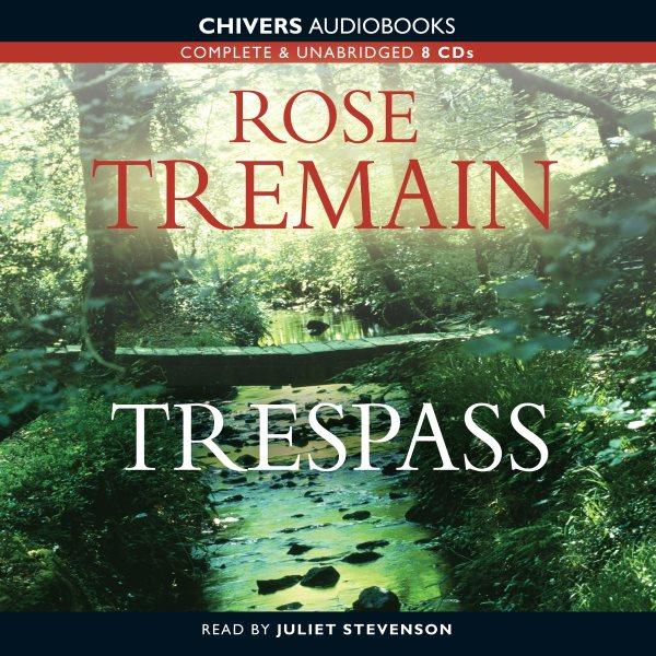 Trespass [electronic resource] / Rose Tremain.