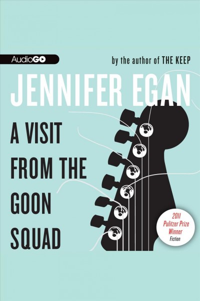 A visit from the Goon Squad [electronic resource]  / Jennifer Egan.