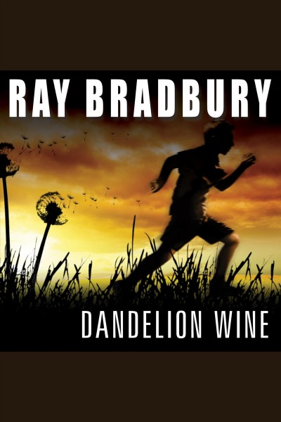 Dandelion wine [electronic resource] / by Ray Bradbury.
