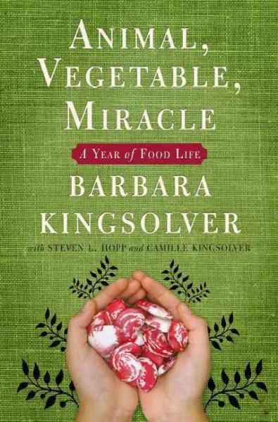 Animal, vegetable, miracle [electronic resource] : a year of food life / Barbara Kingsolver, with Steven L. Hopp and Camille Kingsolver ; original drawings by Richard A. Houser.