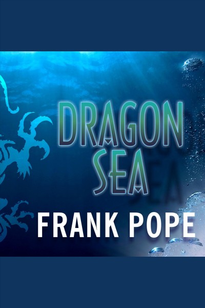Dragon Sea [electronic resource] : a true tale of treasure, archeology, and greed off the coast of Vietnam / Frank Pope.