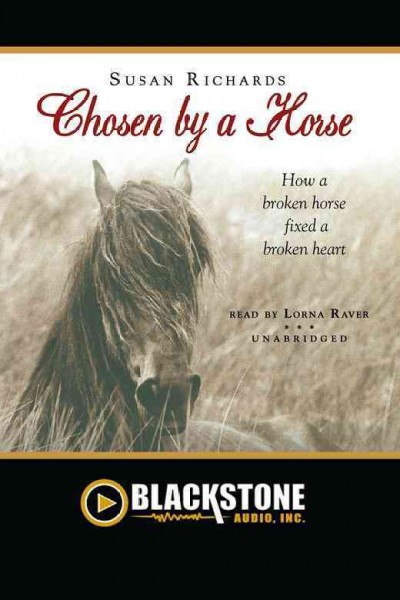 Chosen by a horse [electronic resource] : how a broken horse fixed a broken heart / Susan Richards.