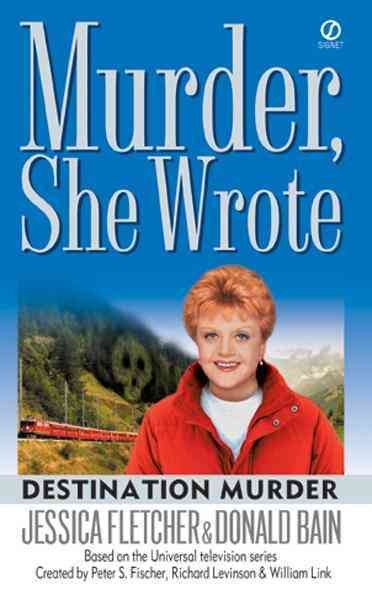 Destination murder [electronic resource] : a murder, she wrote mystery : a novel / by Jessica Fletcher and Donald Bain.