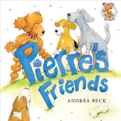Pierre's friends [electronic resource] / written and illustrated by Andrea Beck.