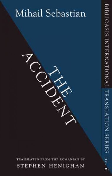 The accident [electronic resource] / Mihail Sebastian ; translated from the Romanian by Stephen Henighan.