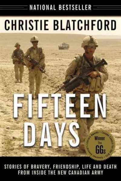 Fifteen days [electronic resource] : stories of bravery, friendship, life and death from inside the new Canadian Army / Christie Blatchford.