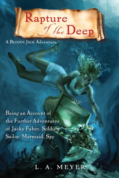 Rapture of the deep [electronic resource] : being an account of the further adventures of Jacky Faber, soldier, sailor, mermaid, spy / L.A. Meyer.
