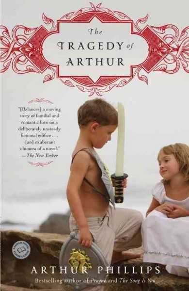 The tragedy of Arthur [electronic resource] : a novel / by Arthur Phillips.