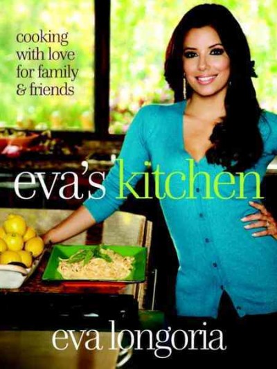 Eva's kitchen [electronic resource] : cooking with love for family & friends / Eva Longoria, with Marah Stets.