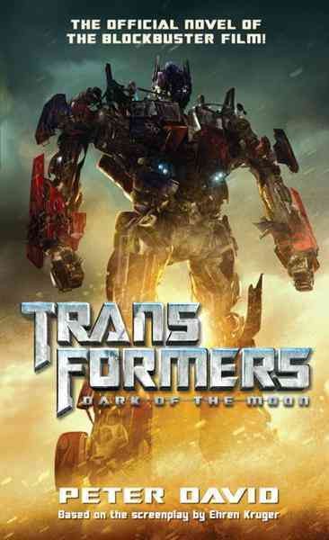 Transformers. Dark of the moon [electronic resource] / Peter David ; based on the screenplay by Ehren Kruger.