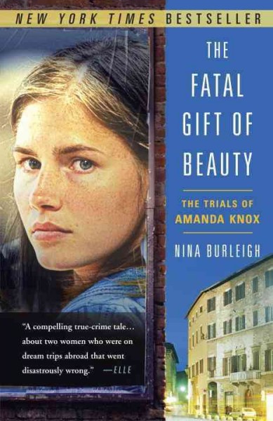 The fatal gift of beauty [electronic resource] : the trials of Amanda Knox / Nina Burleigh.