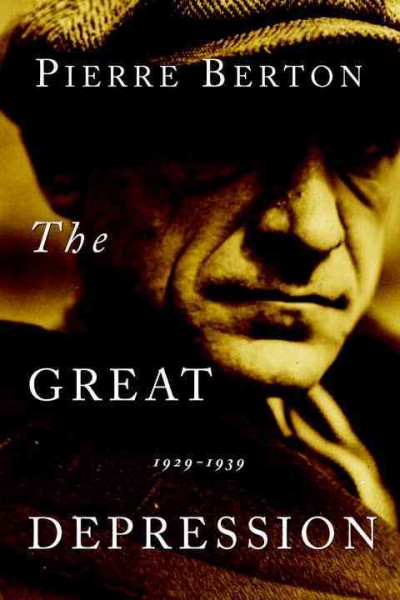 The Great Depression 1929-1939 [electronic resource] / by Pierre Berton.