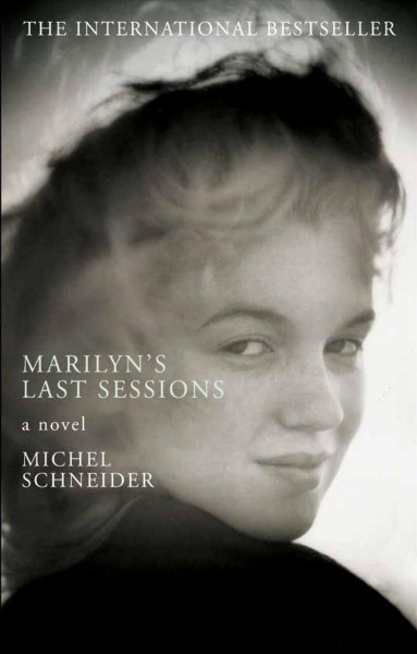Marilyn [electronic resource]  : last sessions / Michel Schneider.