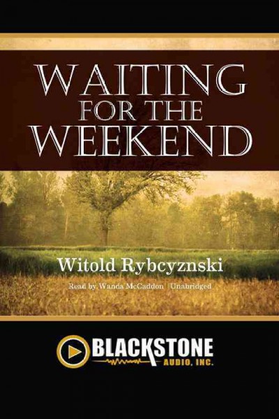 Waiting for the weekend [electronic resource] / Witold Rybczynski.