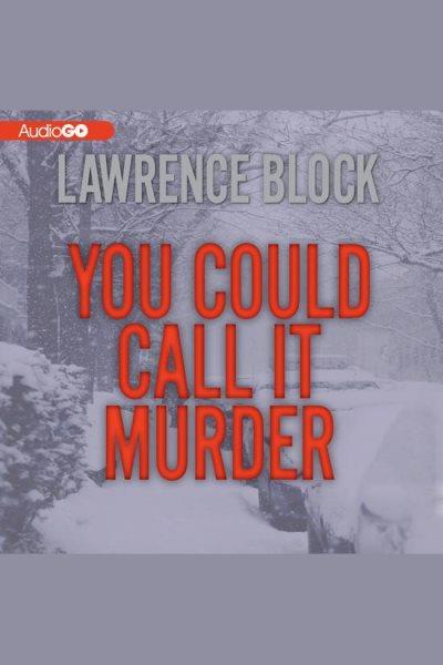You could call it murder [electronic resource] / Lawrence Block.