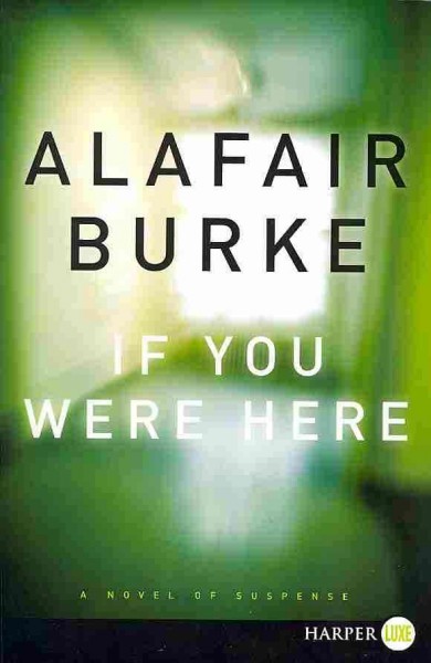 If you were here / Alafair Burke.