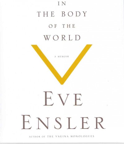 In the body of the world [sound recording]  Eve Ensler.