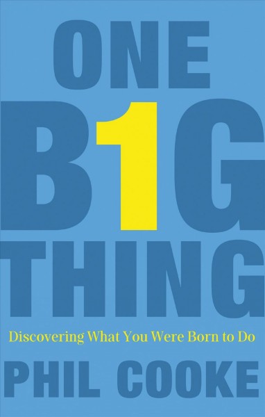 One big thing [electronic resource] : discovering what you were born to do / Phil Cooke.
