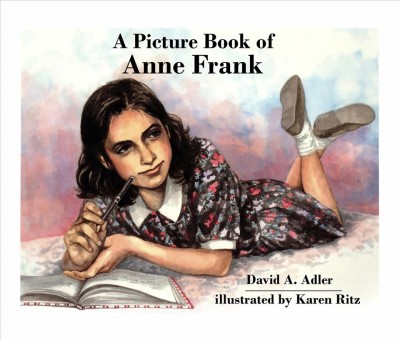 A picture book of Anne Frank [electronic resource] / David A. Adler ; illustrated by Karen Ritz.