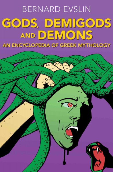 Gods, demigods and demons [electronic resource] : an encyclopedia of Greek mythology / Bernard Evslin.