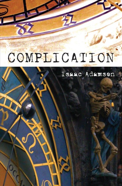 Complication [electronic resource] / Isaac Adamson.