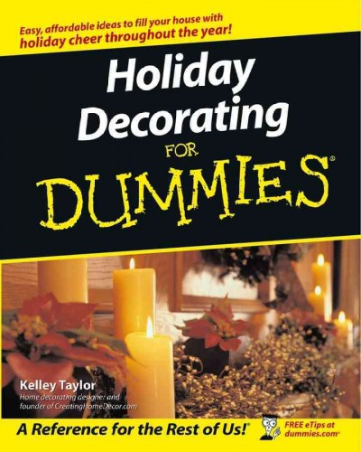 Holiday decorating for dummies [electronic resource] / by Kelley Taylor.