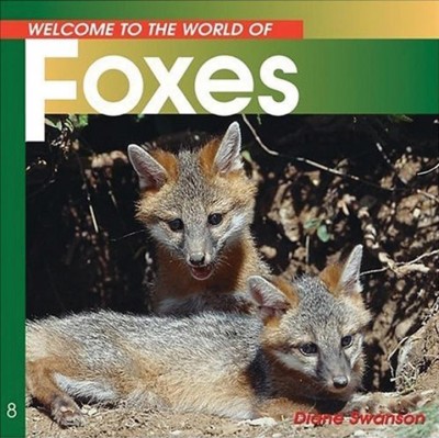 Welcome to the world of foxes / Diane Swanson.