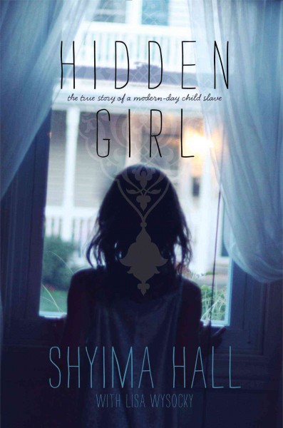 Hidden girl : the true story of a modern-day child slave / Shyima Hall with Lisa Wysocky.