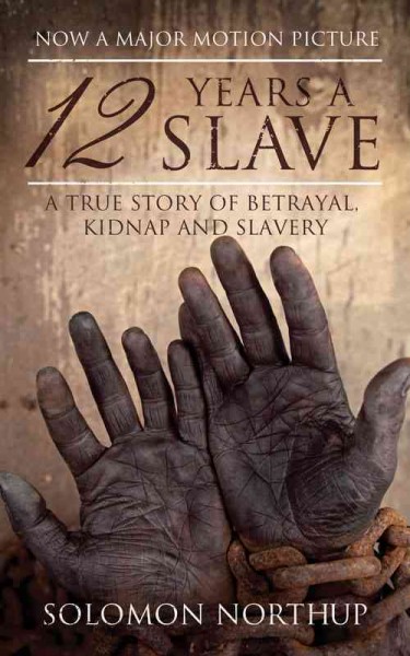 12 years a slave : a true story of betrayal, kidnap and slavery / Solomon Northup.