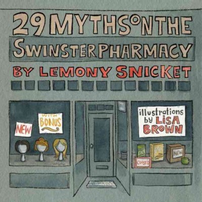 29 myths on the Swinster pharmacy / written by Lemony Snicket ; illustrations by Lisa Brown.