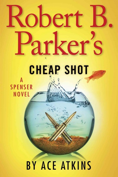 Robert B. Parker's cheap shot : a Spenser novel / Ace Atkins.