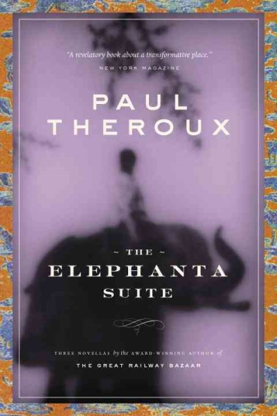 The Elephanta suite [electronic resource] / Paul Theroux.